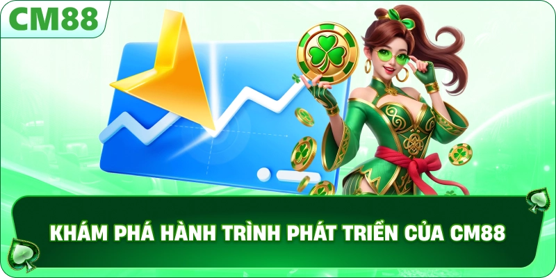 TRANG CHỦ 12 Khám phá hành trình phát triển của CM88