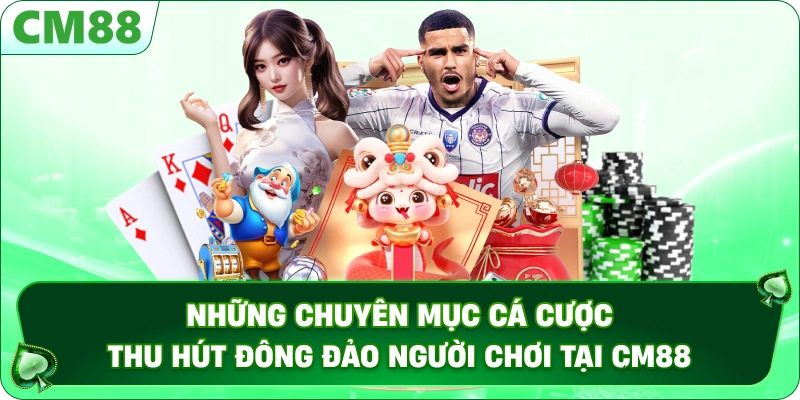 TRANG CHỦ 14 Những chuyên mục cá cược thu hút đông đảo người chơi tại CM88